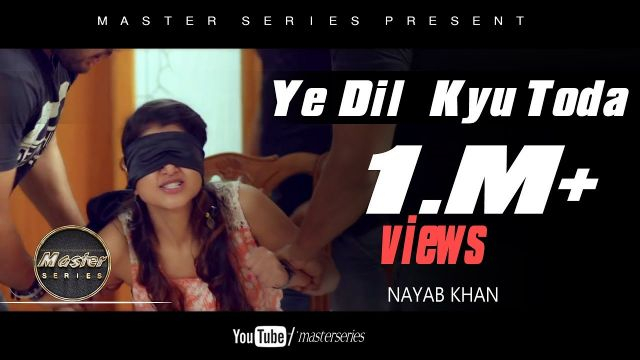 Ye Dil Kyu Toda Song | Nayab Khan | Official Video | Most Heart Breaking Love Story | Master Series