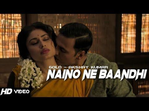 Naino Ne Baandhi Full Video - GOLD | Akshay Kumar | Mouni Roy | Latest New Hindi Video Song 2018